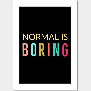 Normal Is Boring Posters and Art